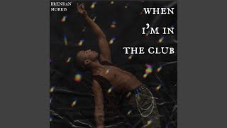 When I'm In The Club