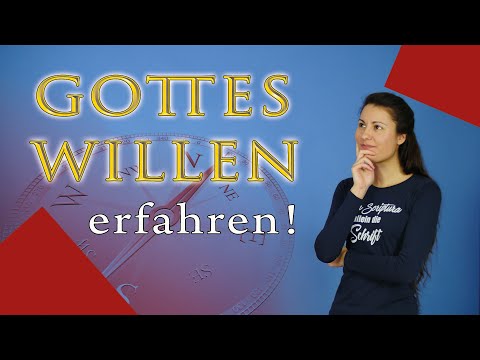 Wie kann ich Gottes Willen erfahren? - 7 Tipps um die richtigen Entscheidungen zu treffen