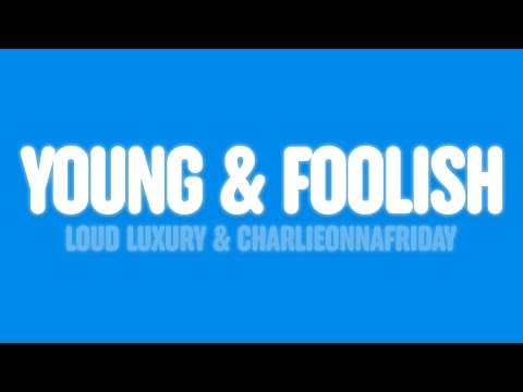 Loud Luxury - Young & Foolish (Lyrics) [feat. charlieonnafriday]