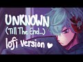 Unknown Till The End But It S Lofi Alien Stage