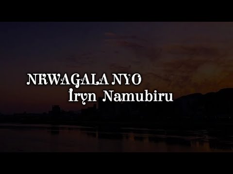 Iryn Namubiru  -  NKWAGALA NYO. (Lyrics)