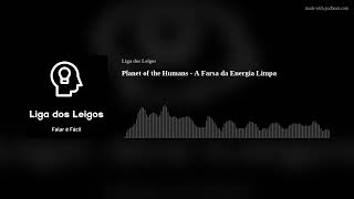 Planet of the Humans - A Farsa da Energia Limpa