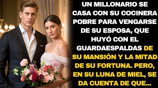 UN MILLONARIO SE CASA CON SU COCINERA POBRE POR VENGANZA, PERO EN SU LUNA DE MIEL DESCUBRE QUE...