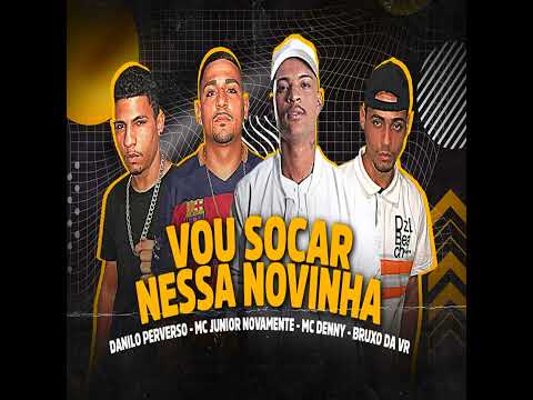 DANILO PERVERSO - JÚNIOR NOVAMENTE - MC DENNY - VOU SOCAR NESSA NOVINHA