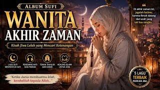 Download lagu ALBUM SUFI WANITA AKHIR ZAMAN || Kisah Jiwa Lelah yang Mencari Ketenangan  mp3