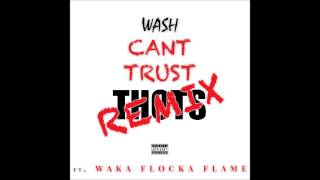 Wash Ft. Waka Flocka Flame - Can't Trust Thots (Remix)