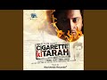 Cigarette Ki Tarah