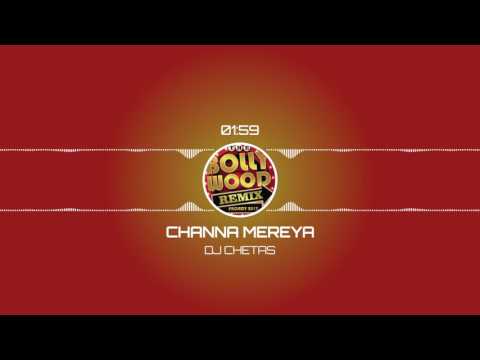 Channa Mereya (Remix) - DJ Chetas || The Bollywood Remix Project 2017