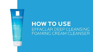How to use Effaclar Cream Cleanser for Oily Skin | La Roche-Posay (NEW)