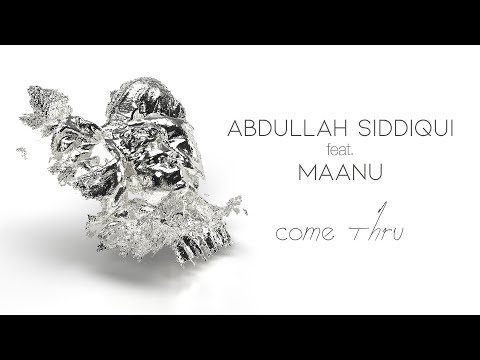 Abdullah Siddiqui, Maanu - Come Thru (Official Lyric Video)