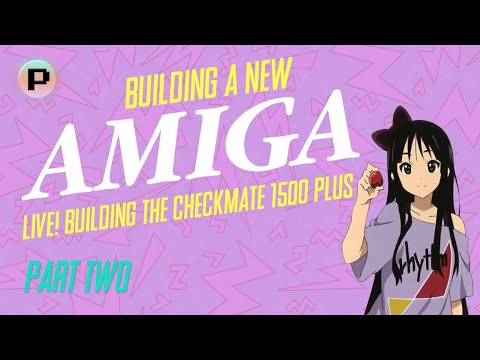 Checkmate 1500+ The Build! Building a new Amiga Part 2
