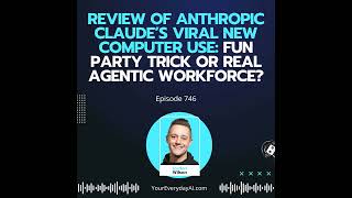 Ep 746: Review of Anthropic Claude’s Viral New Computer use: Fun Party Trick or Real Agentic Work...