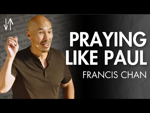 Praying Like Paul (Ephesians Pt. 5) | Francis Chan