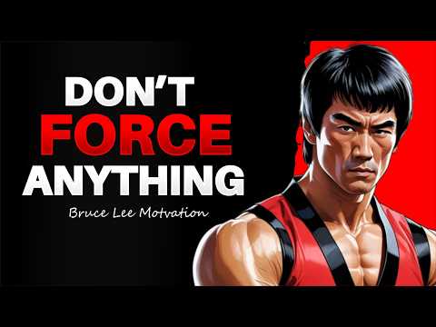 DON'T FORCE ANYTHING IN LIFE | Bruce lee