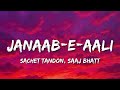 Janaab E Aali Lyrics Sachet Tandon Saaj Bhatt WAR 2