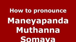 How to pronounce Maneyapanda Muthanna Somaya
