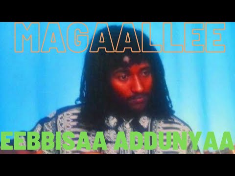 Eebbisaa Addunyaa - Magaallee Koo | Oromo Music