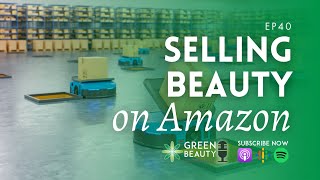 EP40. Selling Beauty Products on Amazon
