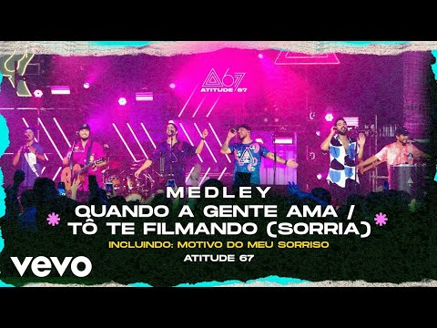 Atitude 67 - Quando A Gente Ama / Tô Te Filmando (Sorria) / Motivo Do Seu Sorriso