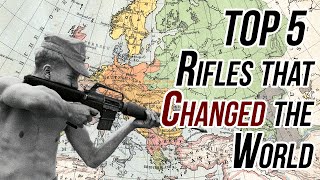 Top 5 Rifles That Changed The World