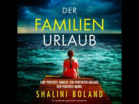 Der Familienurlaub - Ein spektakulär spannender Psychothriller (Ungekürzt) - Shalini Boland