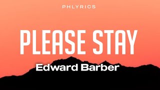 Edward Barber - Please Stay (Lyrics)