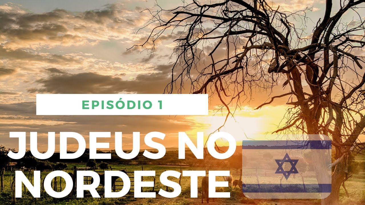 SÉRIE: JUDEUS NO NORDESTE BRASILEIRO/ EPISÓDIO 1