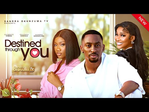 DESTINED THROUGH YOU - LATEST 2025 NIGERIAN MOVIE- SANDRA OKUNZUWA, CHINENYE NNEBE, ADEOLA OKUSAGA
