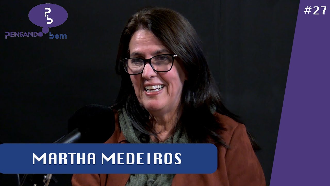 PENSANDO BEM com Martha Medeiros