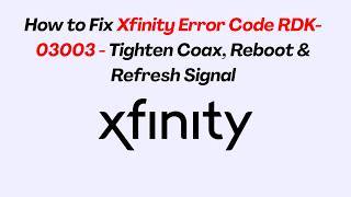 How to Fix Xfinity Error Code RDK-03003 - Tighten Coax, Reboot & Refresh Signal