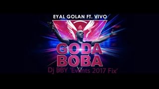 Eyal Golan Ft. Vivo - Goda Boba (Dj BBY 'Events 2017' Fix)