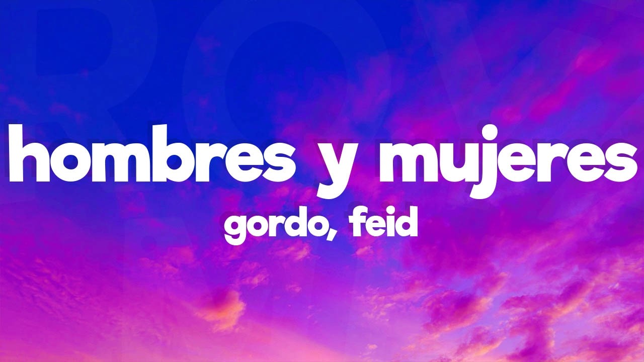 Gordo x Feid - Hombres y Mujeres (Letra/Lyrics)