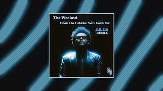 The Weeknd - How Do I Make You Love Me? (JULES Remix) [Future Rave]