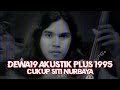 Dewa 19 - Cukup Siti Nurbaya (Akustik Plus 1995)