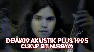 @Dewa19  - Cukup Siti Nurbaya | Akustik Plus 1995