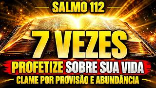 PROFETIZE O SALMO 112 — 7 VEZES SOBRE SUA VIDA E CLAME POR PROVISÃO E ABUNDÂNCIA