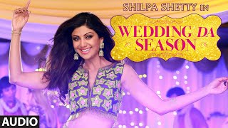 Shilpa Shetty: Wedding Da Season Full AUDIO Song | Neha Kakkar, Mika Singh, Ganesh Acharya
