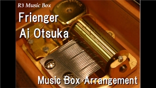 Frienger/Ai Otsuka [Music Box]