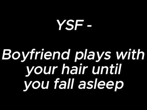 Boyfriend plays with your hair until you fall asleep - YSF
