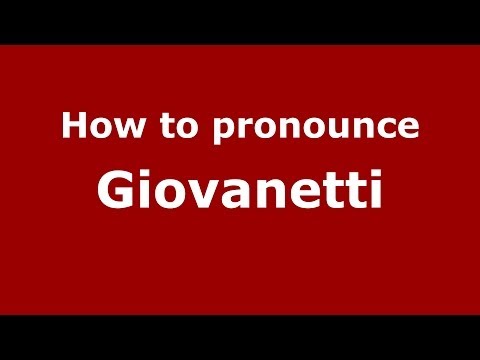 How to pronounce Giovanetti (Italian/Italy) - PronounceNames.com