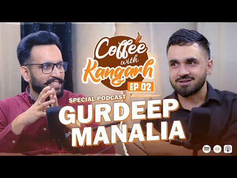 Coffee With Kangarh | Podcast Ep 2 | Gurdeep Manalia