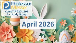 Professor Messer's A+ 220-1202 Study Group - April 2026