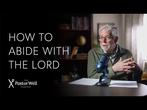 Abiding with the Lord | Pastor Well - Ep. 112