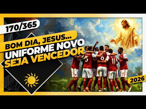 UNIFORME NOVO: SEJA VENCEDOR – Bom dia, Jesus! 170/365 (2026)