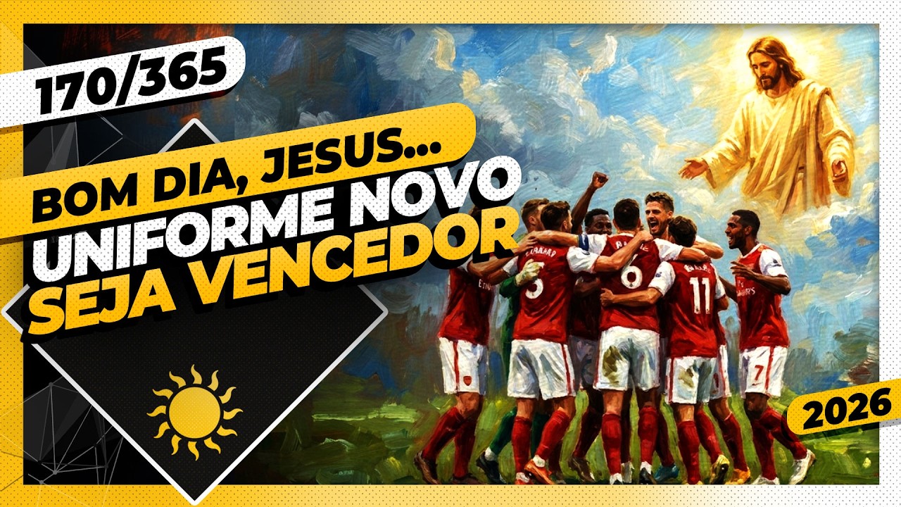 UNIFORME NOVO: SEJA VENCEDOR - Bom dia, Jesus! 170/365 (2026)