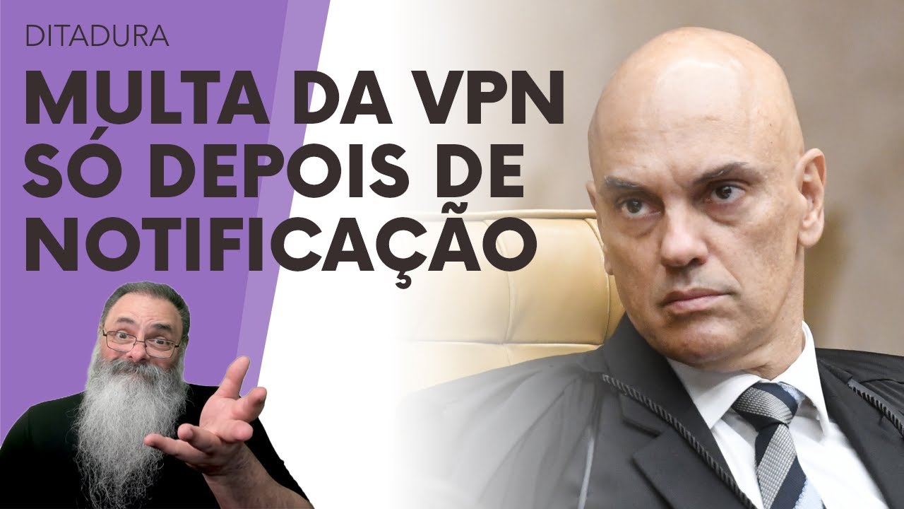 XANDÃO AMARELA e recua na MULTA para QUEM USA VPN: PF vai NOTIFICAR ANTES de MULTAR USO EXTREMADO