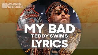 Teddy Swims - My Bad [Official Lyric Video]