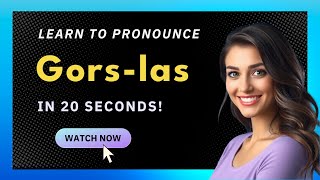 How to pronounce Gors-Las