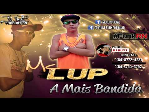 MC LUP - A MAIS BANDIDA - 2013 - PROD.  DJ RUST