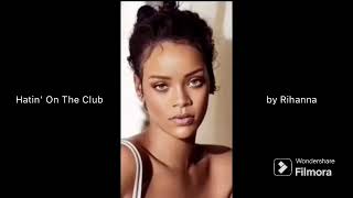 Hatin’ On The Club - Rihanna (audio)